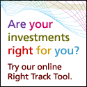 Are your investments right for you? Try our online Right Track Tool.