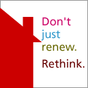 Don't just renew. Rethink
