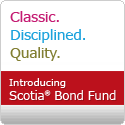Classic. Disciplined. Quality. Introducing Scotia Bond Fund