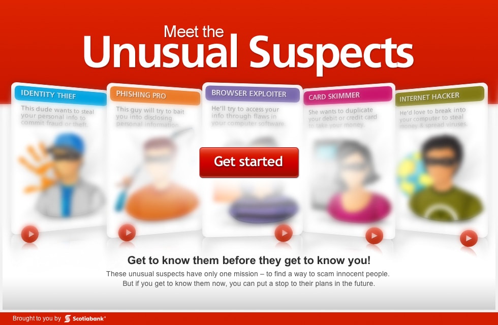Meet the Unusual Suspects - Open Dialog. Get to know them before they get to know you! These unusual suspects have only one mission - to find a way to scam innocent people. But if you get to know them now, you can put a stop to their plans in the future.